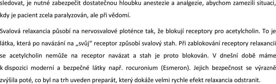 To je látka, která po navázání na svůj receptor způsobí svalový stah.
