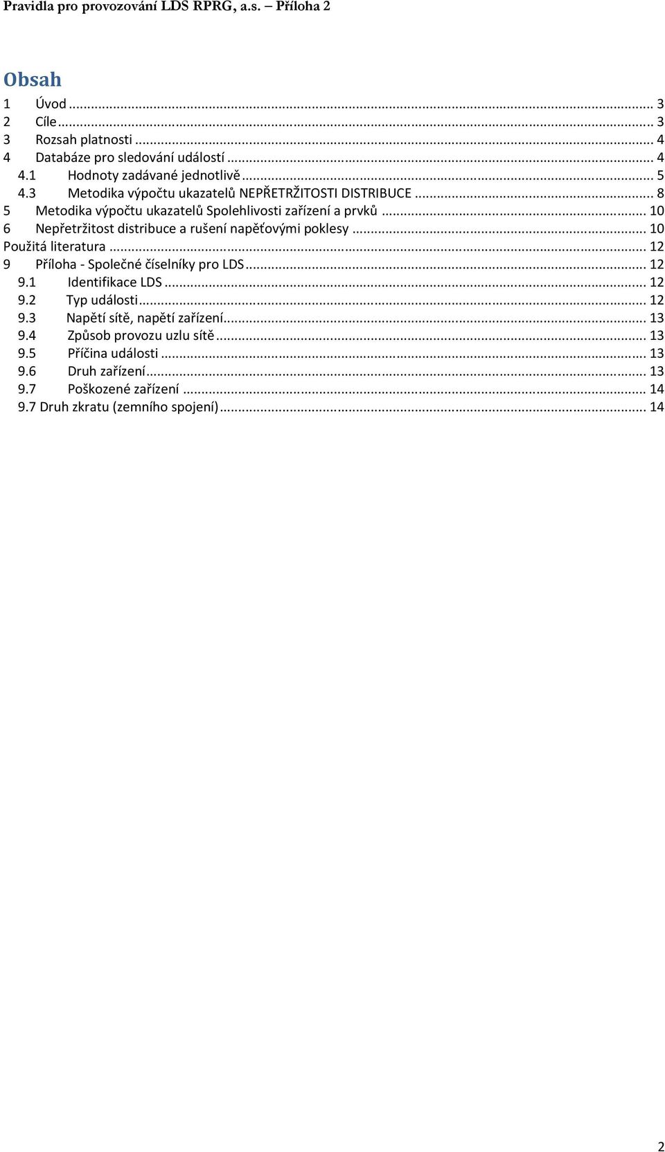 .. 10 6 Nepřetržitost distribuce a rušení napěťovými poklesy... 10 Použitá literatura... 12 9 Příloha - Společné číselníky pro LDS... 12 9.1 Identifikace LDS.