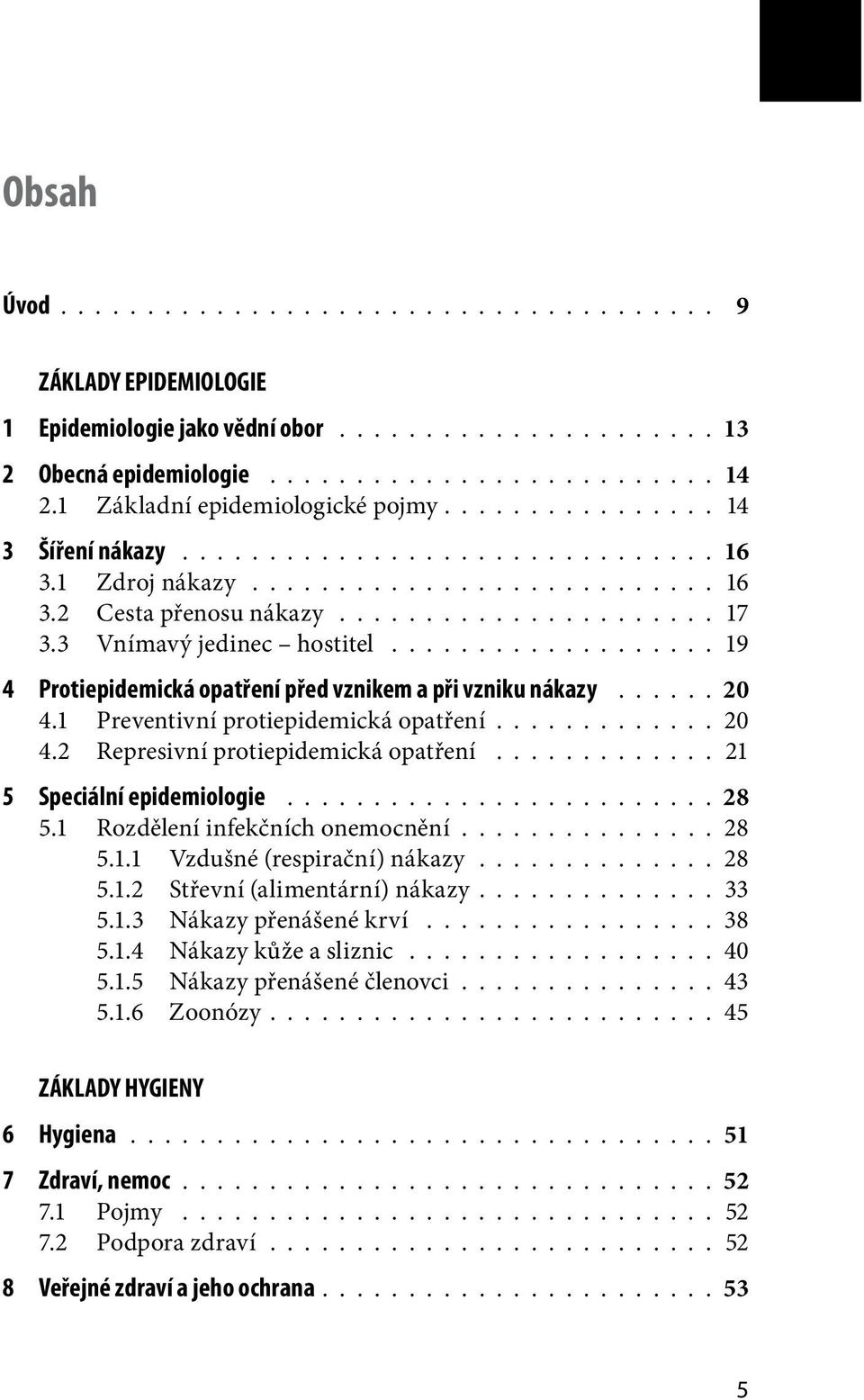 3 Vnímavý jedinec hostitel................... 19 4 Protiepidemická opatření před vznikem a při vzniku nákazy...... 20 4.1 Preventivní protiepidemická opatření............ 20 4.2 Represivní protiepidemická opatření.