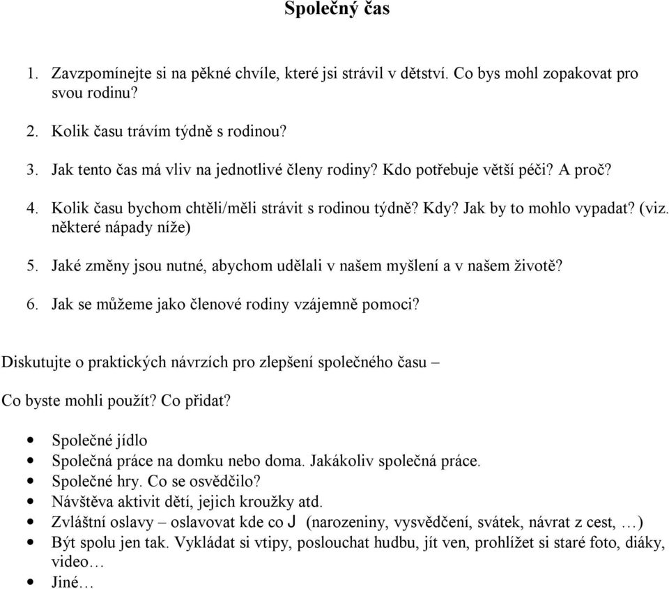 některé nápady níže) 5. Jaké změny jsou nutné, abychom udělali v našem myšlení a v našem životě? 6. Jak se můžeme jako členové rodiny vzájemně pomoci?