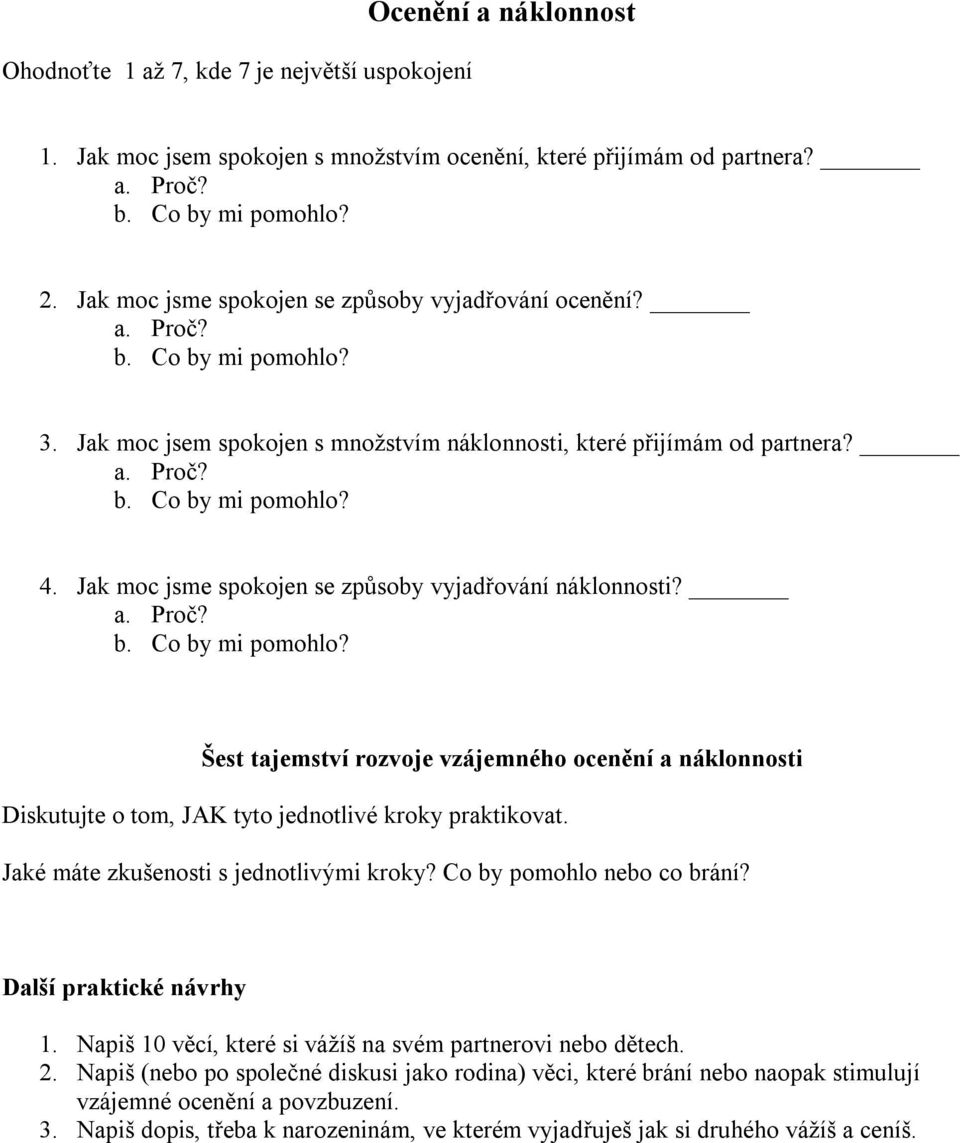 Šest tajemství rozvoje vzájemného ocenění a náklonnosti Diskutujte o tom, JAK tyto jednotlivé kroky praktikovat. Jaké máte zkušenosti s jednotlivými kroky? Co by pomohlo nebo co brání?