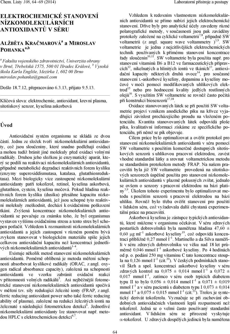 přijato 9.5.13. Klíčová slova: elektrochemie, antioxidant, krevní plasma, sítotiskový senzor, kyselina askorbová Úvod Antioxidační systém organismu se skládá ze dvou částí.