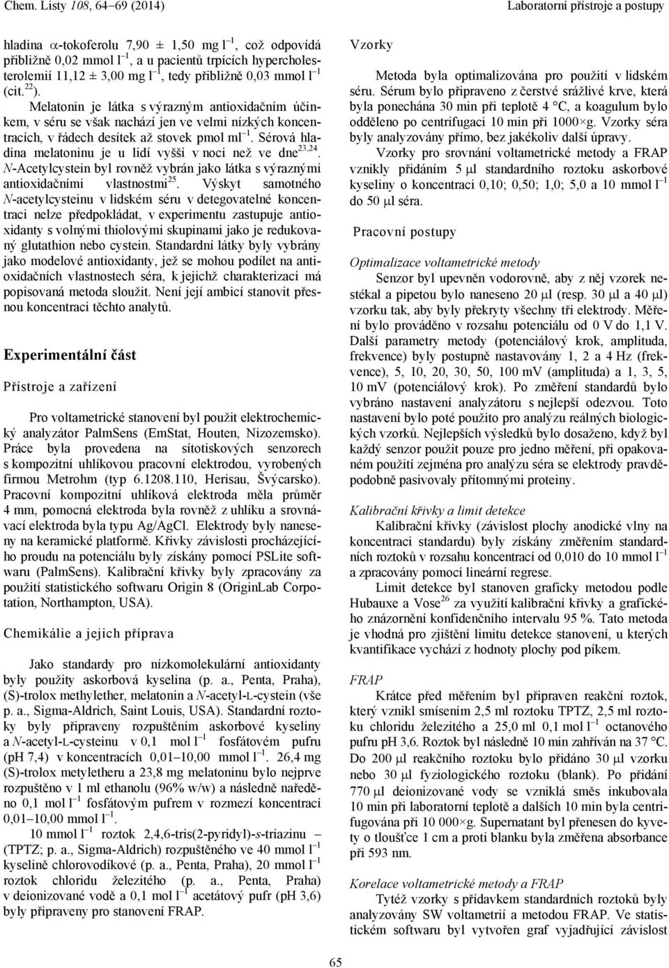 Sérová hladina melatoninu je u lidí vyšší v noci než ve dne 23,24. N-Acetylcystein byl rovněž vybrán jako látka s výraznými antioxidačními vlastnostmi 25.