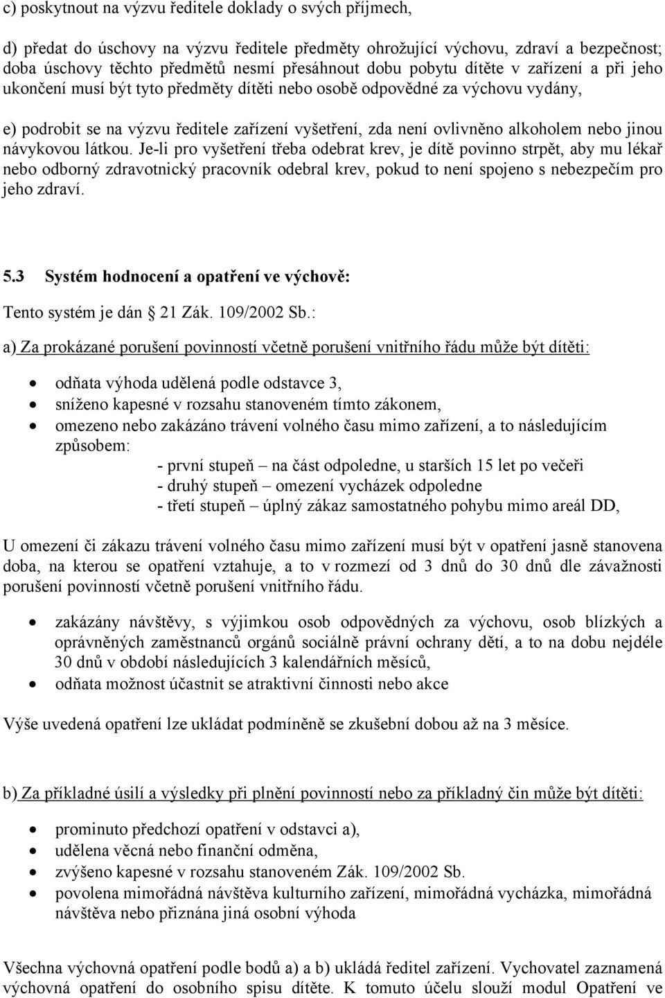 nebo jinou návykovou látkou.