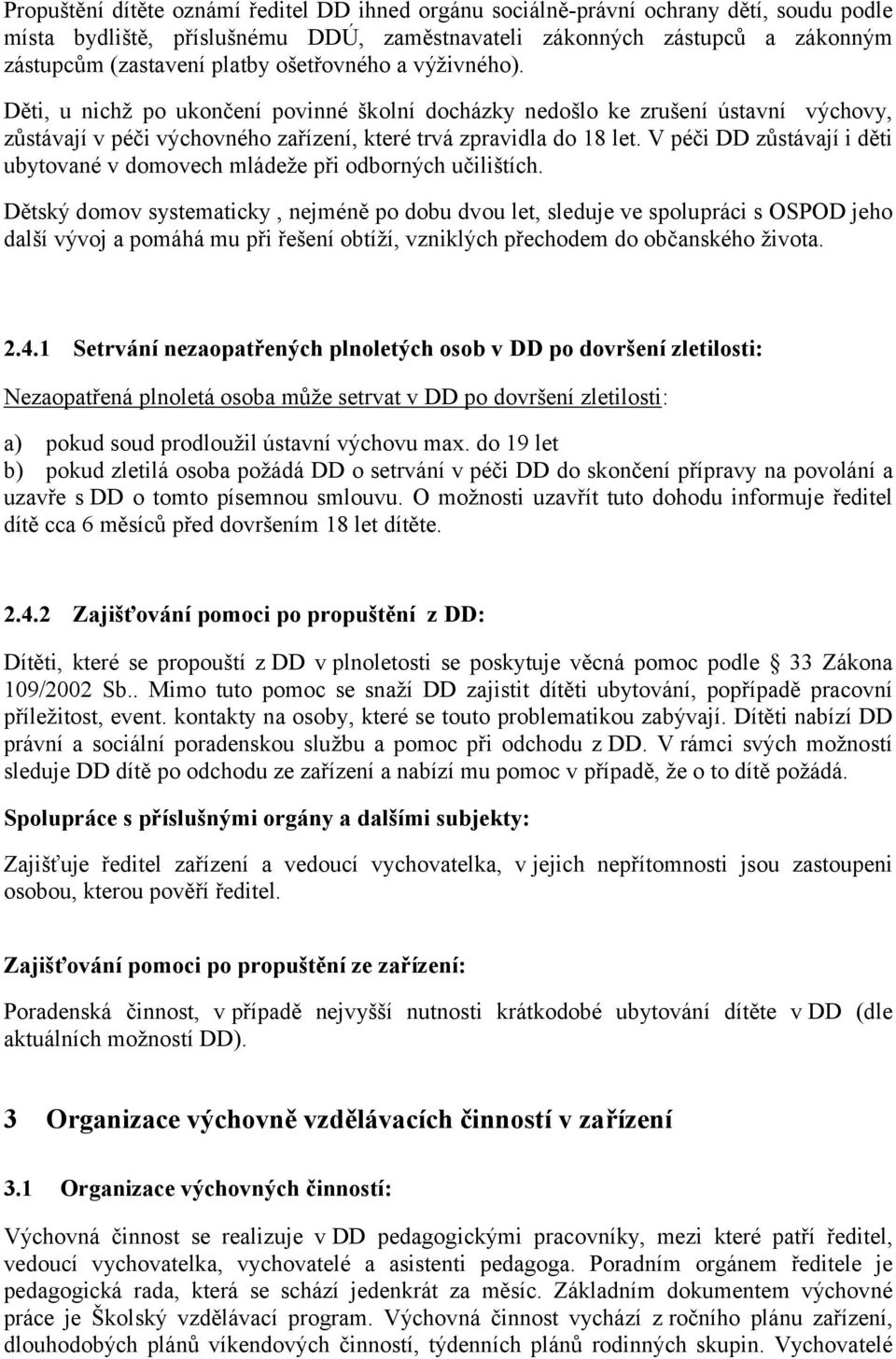 V péči DD zůstávají i děti ubytované v domovech mládeže při odborných učilištích.