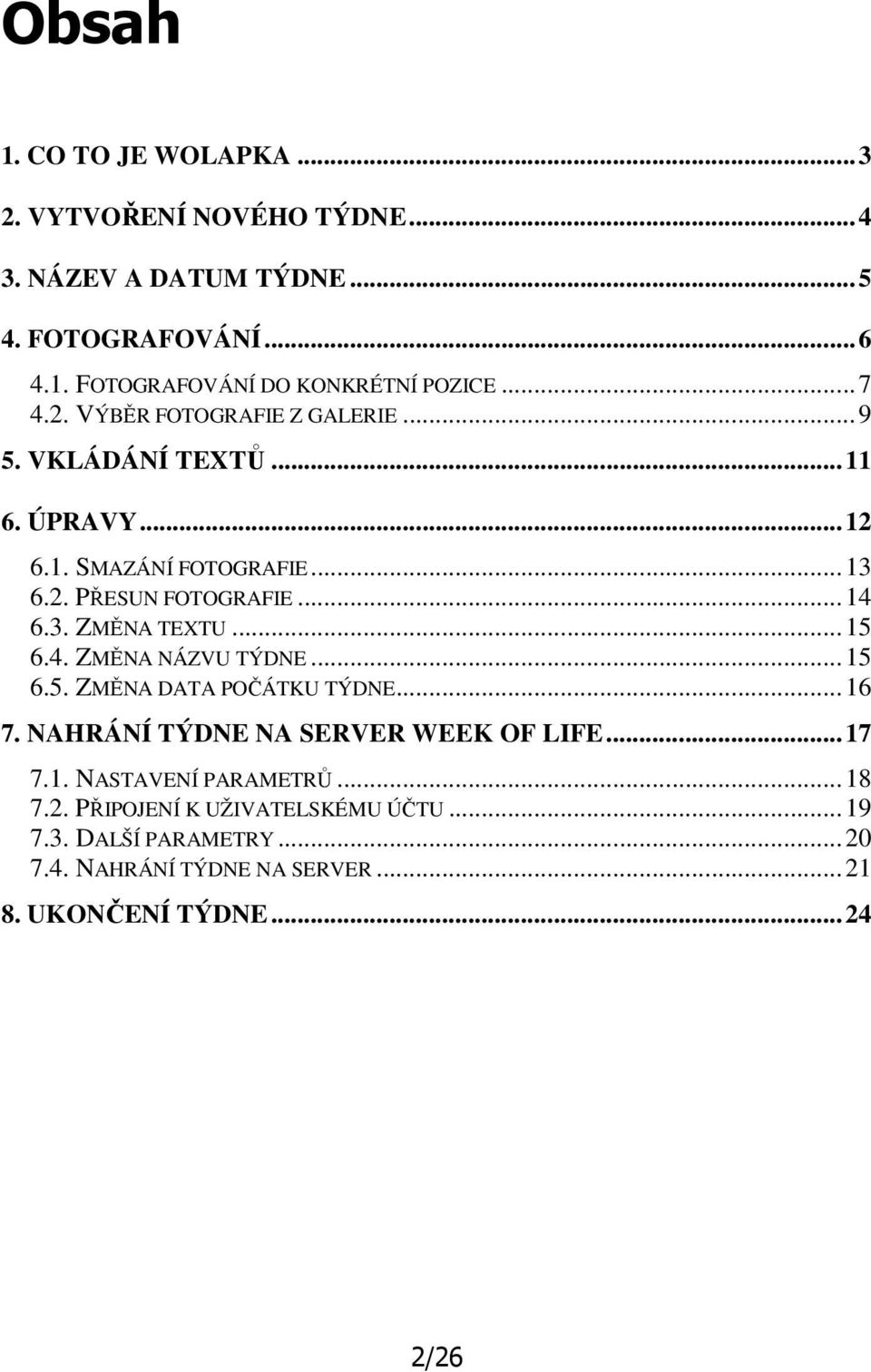 ..15 6.4. ZMĚNA NÁZVU TÝDNE...15 6.5. ZMĚNA DATA POČÁTKU TÝDNE...16 7. NAHRÁNÍ TÝDNE NA SERVER WEEK OF LIFE...17 7.1. NASTAVENÍ PARAMETRŮ...18 7.