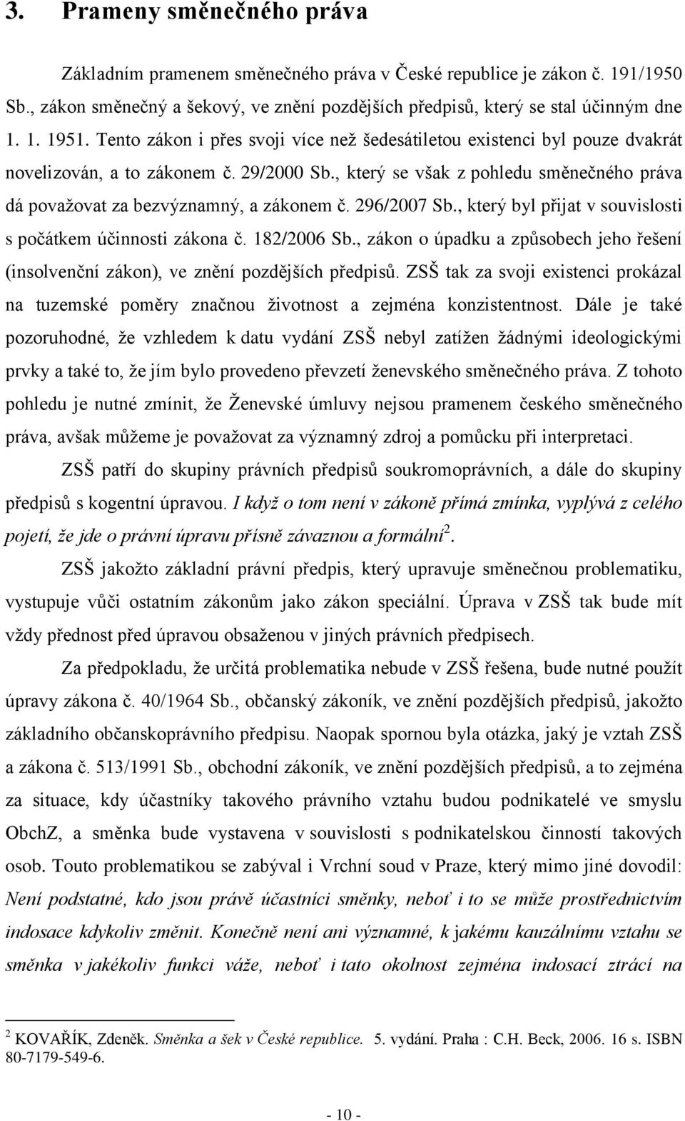 296/2007 Sb., který byl přijat v souvislosti s počátkem účinnosti zákona č. 182/2006 Sb., zákon o úpadku a způsobech jeho řešení (insolvenční zákon), ve znění pozdějších předpisů.