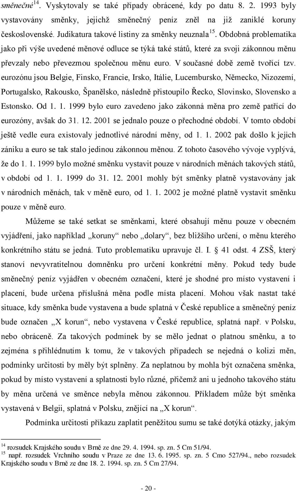 V současné době země tvořící tzv.