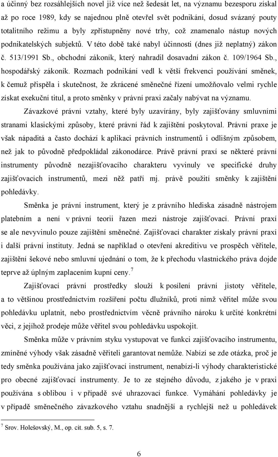 , obchodní zákoník, který nahradil dosavadní zákon č. 109/1964 Sb., hospodářský zákoník.