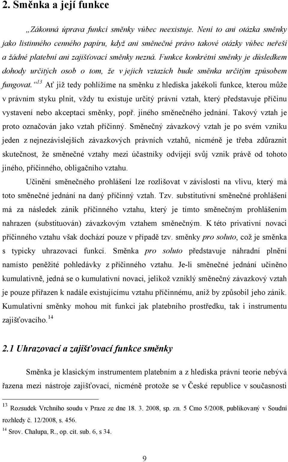 Funkce konkrétní směnky je důsledkem dohody určitých osob o tom, že v jejich vztazích bude směnka určitým způsobem fungovat.