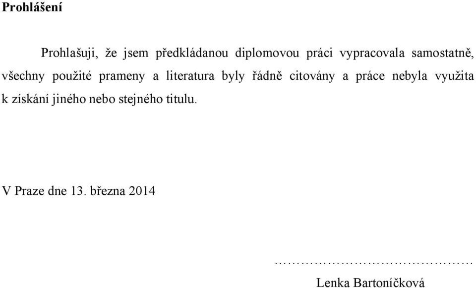 byly řádně citovány a práce nebyla využita k získání jiného
