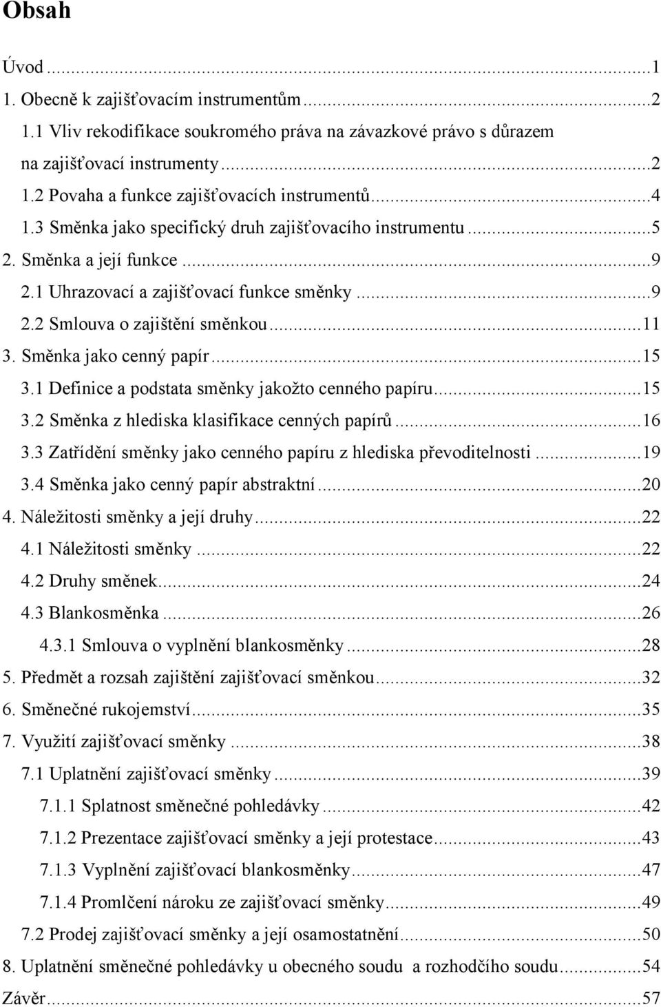 Směnka jako cenný papír...15 3.1 Definice a podstata směnky jakožto cenného papíru...15 3.2 Směnka z hlediska klasifikace cenných papírů...16 3.
