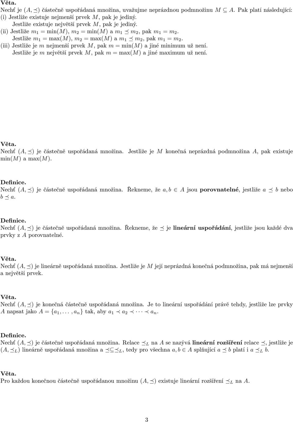 (iii) Jestliže je m nejmenší prvek M, pak m = min(m) a jiné minimum už není. Jestliže je m největší prvek M, pak m = max(m) a jiné maximum už není. Nechť (A, ) je částečně uspořádaná množina.