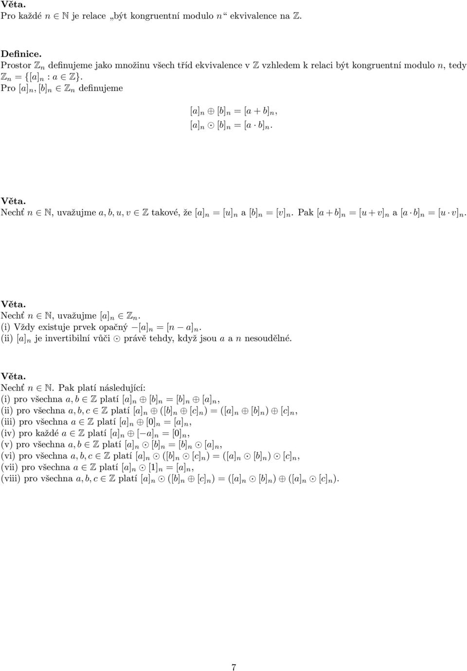 Pak [a + b] n = [u + v] n a [a b] n = [u v] n. Nechť n N, uvažujme [a] n Z n. (i) Vždy existuje prvek opačný [a] n = [n a] n. (ii) [a] n je invertibilní vůči právě tehdy, když jsou a a n nesoudělné.