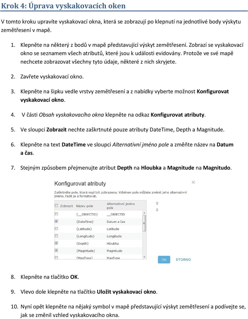 Protože ve své mapě nechcete zobrazovat všechny tyto údaje, některé z nich skryjete. 2. Zavřete vyskakovací okno. 3.