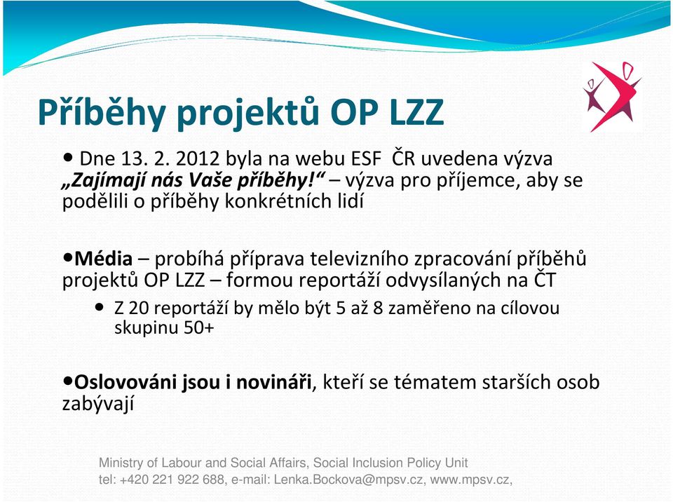 zpracování příběhů projektů OP LZZ formou reportáží odvysílaných na ČT Z 20 reportážíby mělo být 5