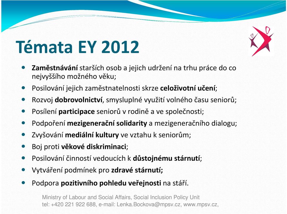 Podpořenímezigeneračnísolidaritya mezigeneračního dialogu; Zvyšovánímediálníkulturyve vztahu kseniorům; Boj proti