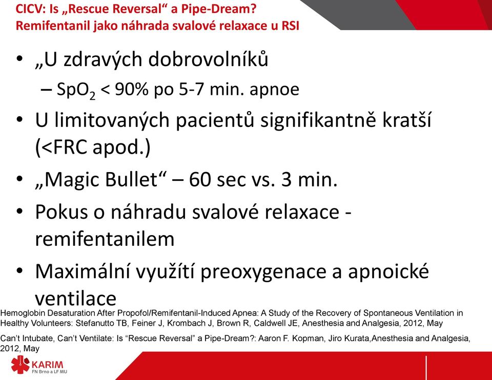 Pokus o náhradu svalové relaxace - remifentanilem Maximální využítí preoxygenace a apnoické ventilace Hemoglobin Desaturation After Propofol/Remifentanil-Induced Apnea: A