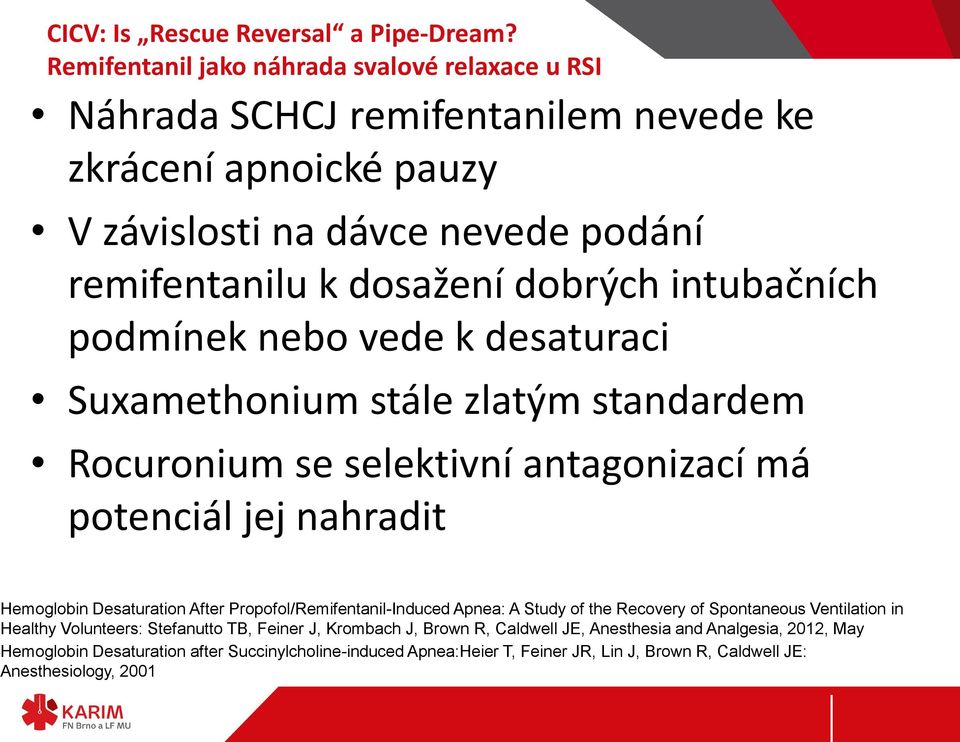 intubačních podmínek nebo vede k desaturaci Suxamethonium stále zlatým standardem Rocuronium se selektivní antagonizací má potenciál jej nahradit Hemoglobin Desaturation After