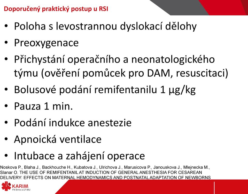 Podání indukce anestezie Apnoická ventilace Intubace a zahájení operace Noskova P., Blaha J., Backhouche H., Kubatova J., Ulrichova J.