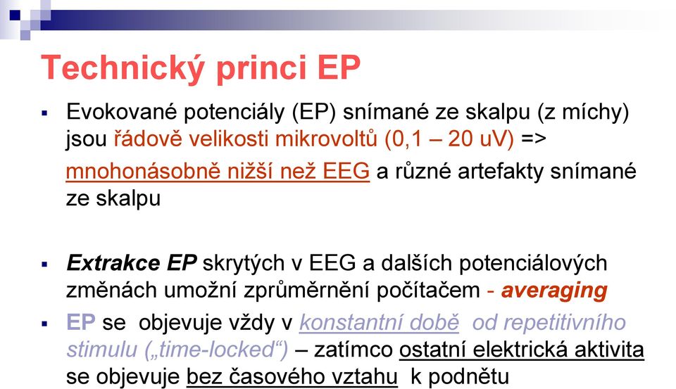 dalších potenciálových změnách umožní zprůměrnění počítačem - averaging EP se objevuje vždy v konstantní době