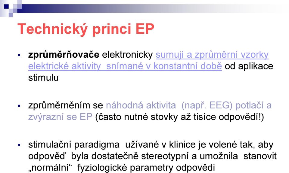 EEG) potlačí a zvýrazní se EP (často nutné stovky až tisíce odpovědí!