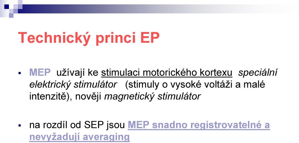 voltáži a malé intenzitě), nověji magnetický stimulátor na