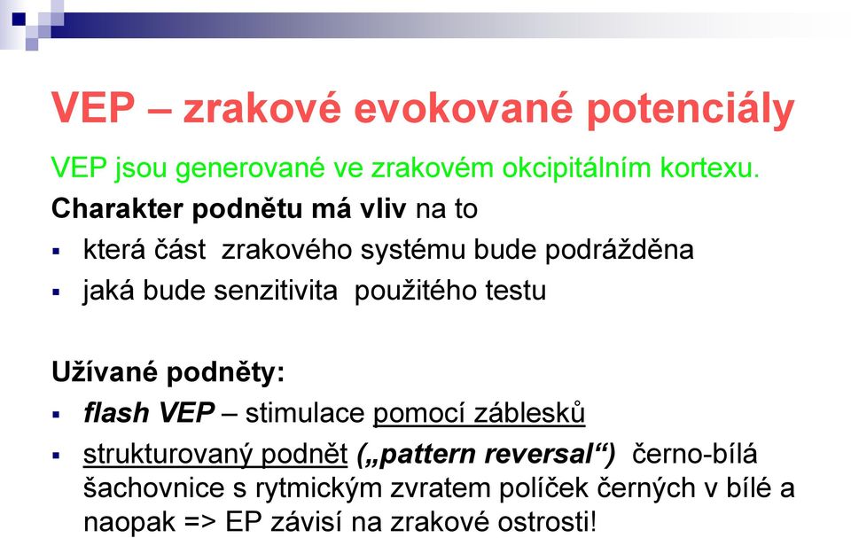 použitého testu Užívané podněty: flash VEP stimulace pomocí záblesků strukturovaný podnět ( pattern