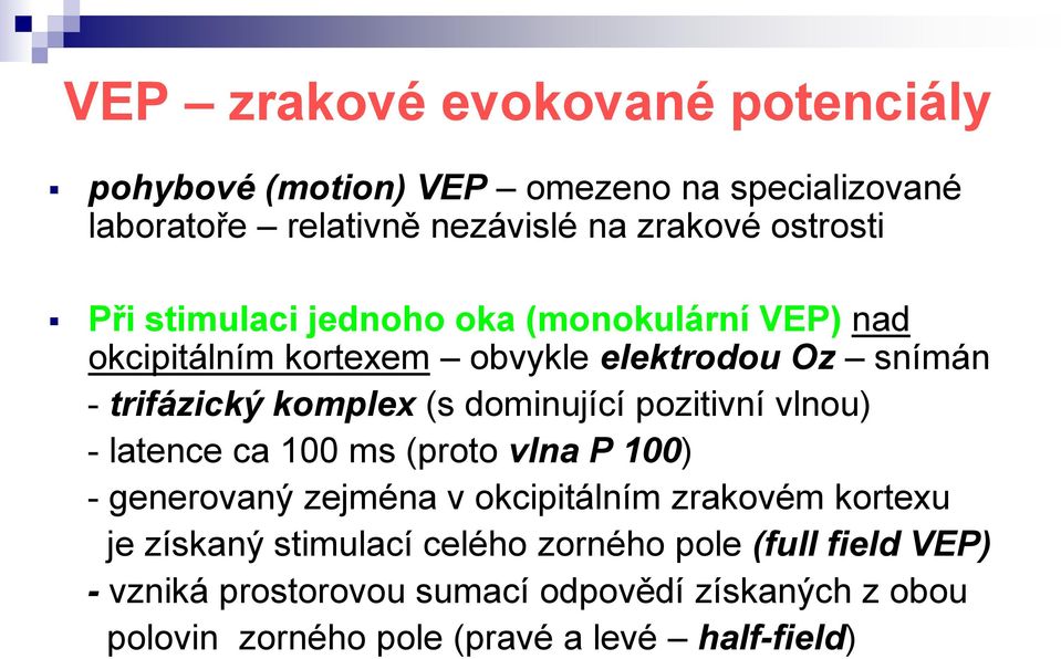 pozitivní vlnou) - latence ca 100 ms (proto vlna P 100) - generovaný zejména v okcipitálním zrakovém kortexu je získaný stimulací