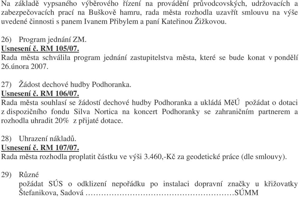 27) Žádost dechové hudby Podhoranka. Usnesení. RM 106/07.