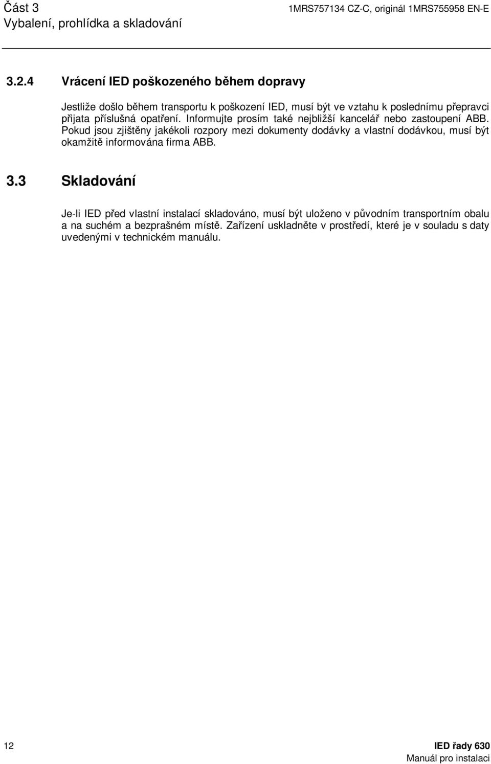 Informujte prosím také nejbližší kancelář nebo zastoupení ABB.