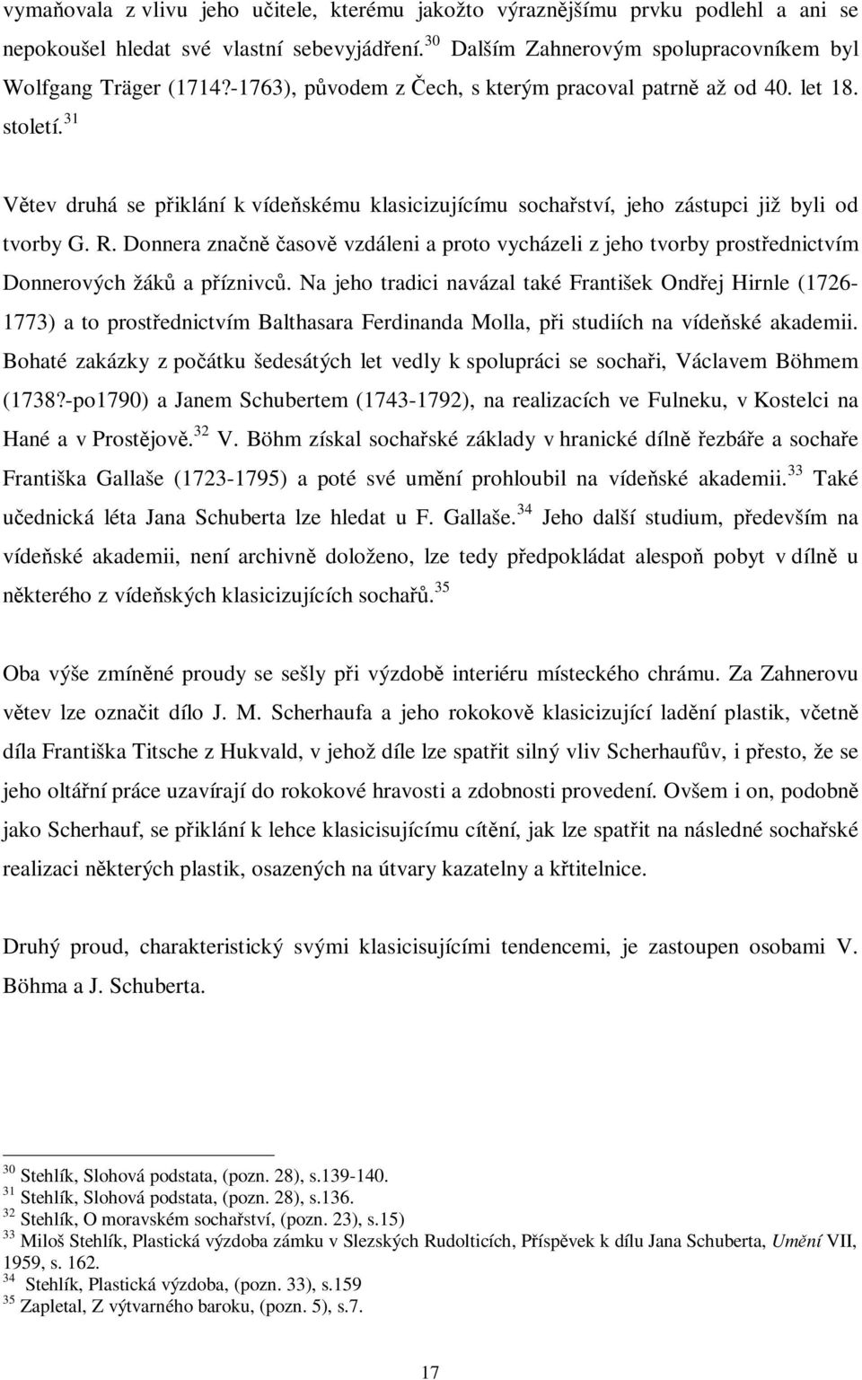 Donnera znan asov vzdáleni a proto vycházeli z jeho tvorby prostednictvím Donnerových žák a píznivc.