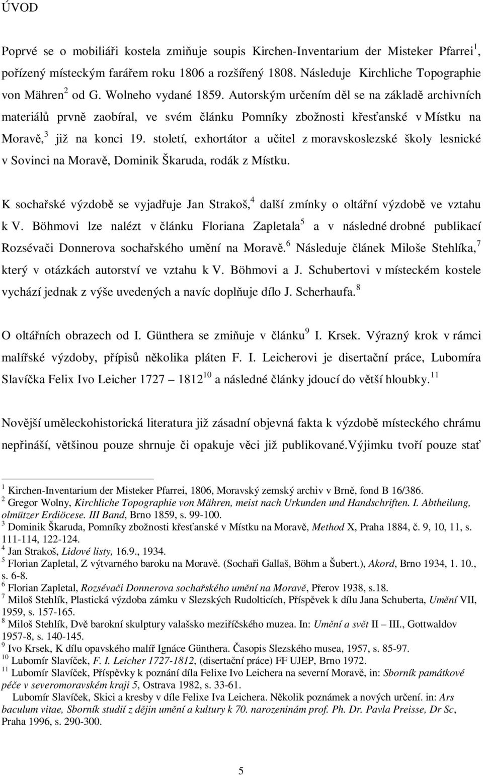 století, exhortátor a uitel z moravskoslezské školy lesnické v Sovinci na Morav, Dominik Škaruda, rodák z Místku.