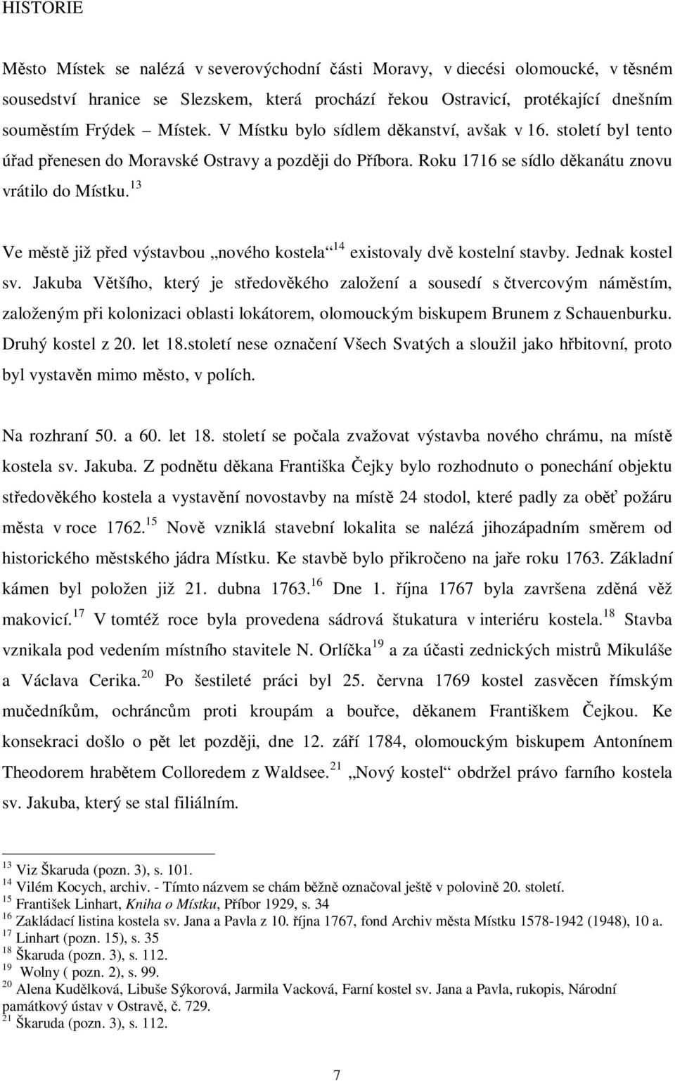 13 Ve mst již ped výstavbou nového kostela 14 existovaly dv kostelní stavby. Jednak kostel sv.