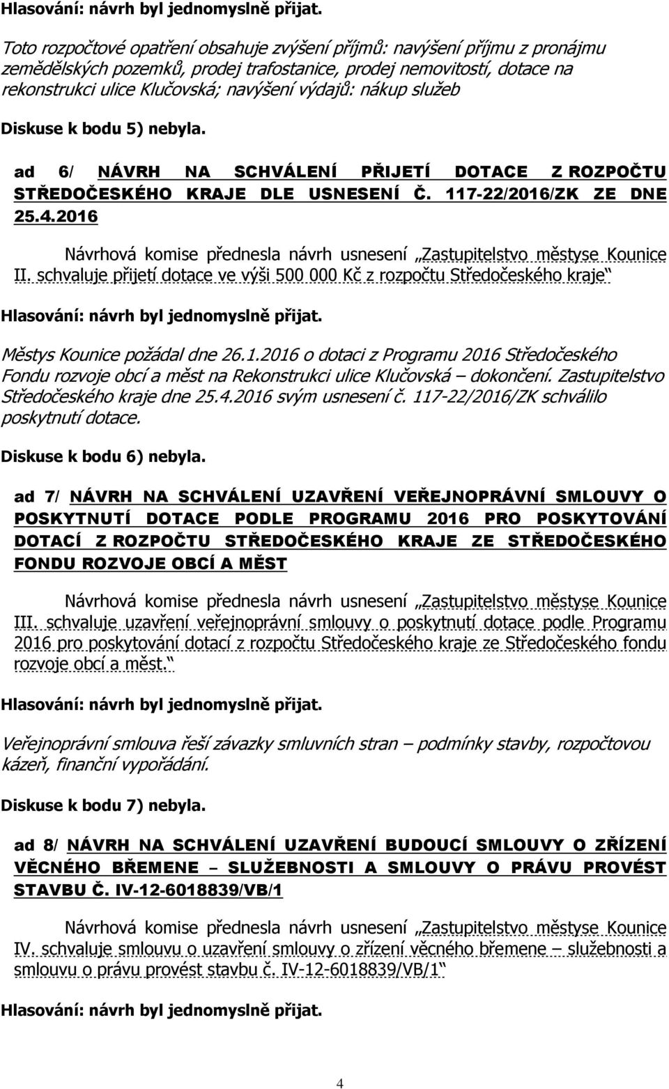 schvaluje přijetí dotace ve výši 500 000 Kč z rozpočtu Středočeského kraje Městys Kounice požádal dne 26.1.