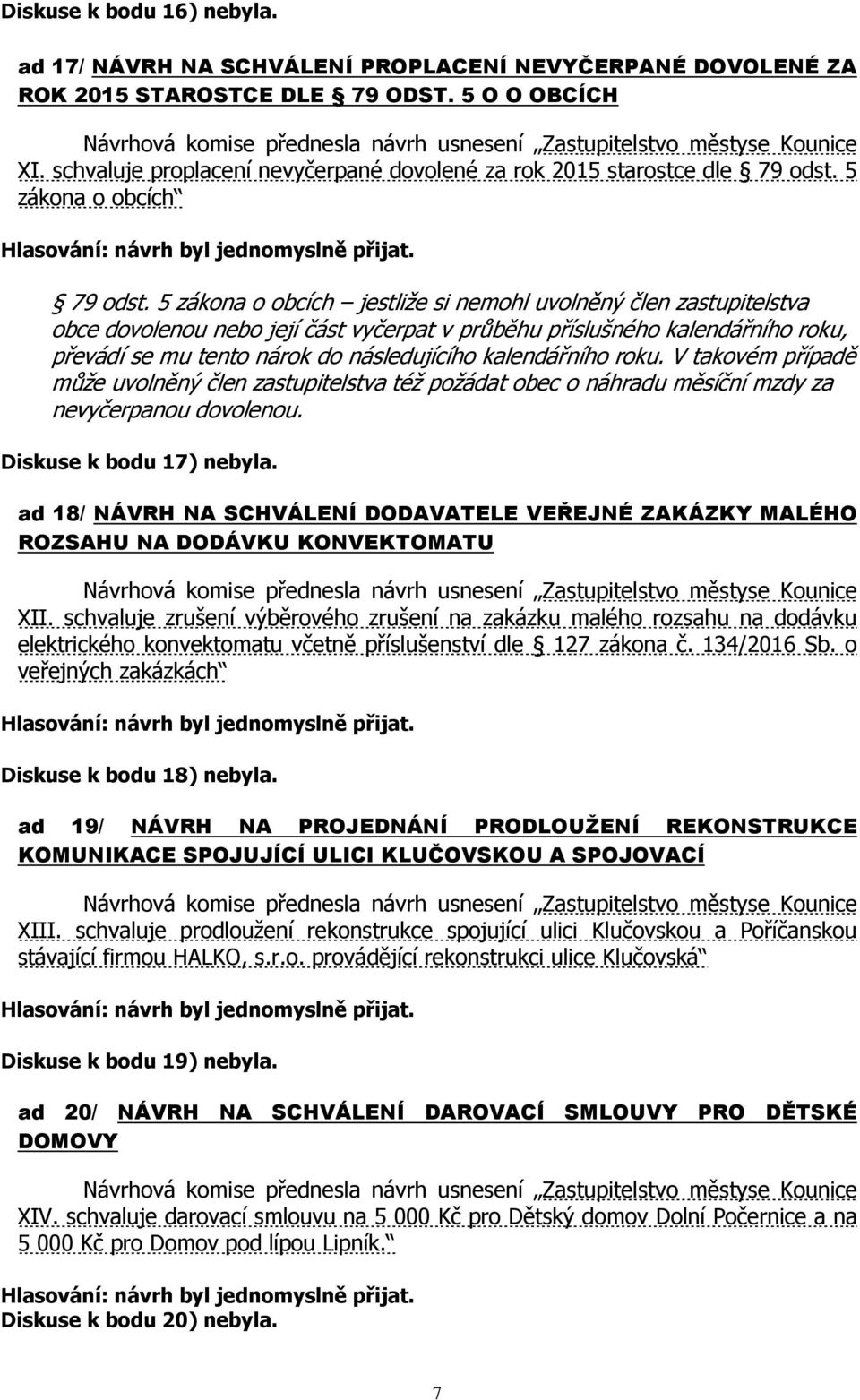 5 zákona o obcích jestliže si nemohl uvolněný člen zastupitelstva obce dovolenou nebo její část vyčerpat v průběhu příslušného kalendářního roku, převádí se mu tento nárok do následujícího