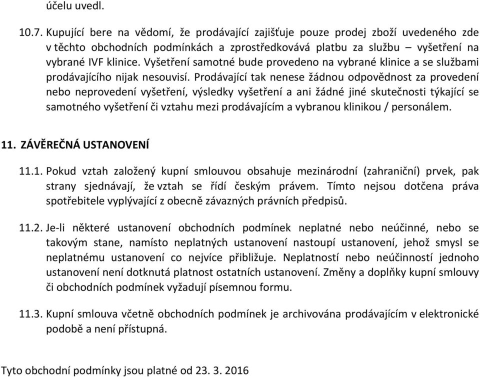 Vyšetření samotné bude provedeno na vybrané klinice a se službami prodávajícího nijak nesouvisí.