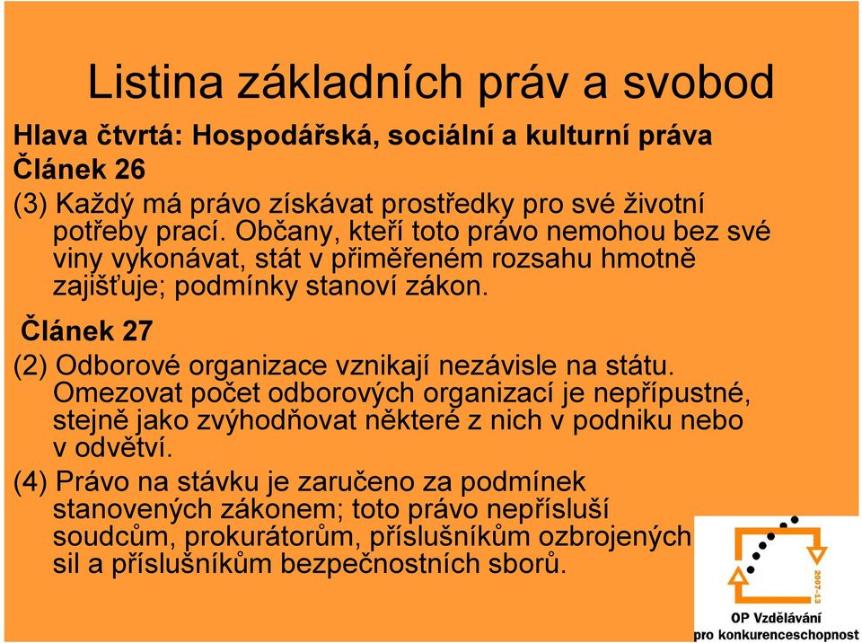 Článek 27 (2) Odborové organizace vznikají nezávisle na státu.