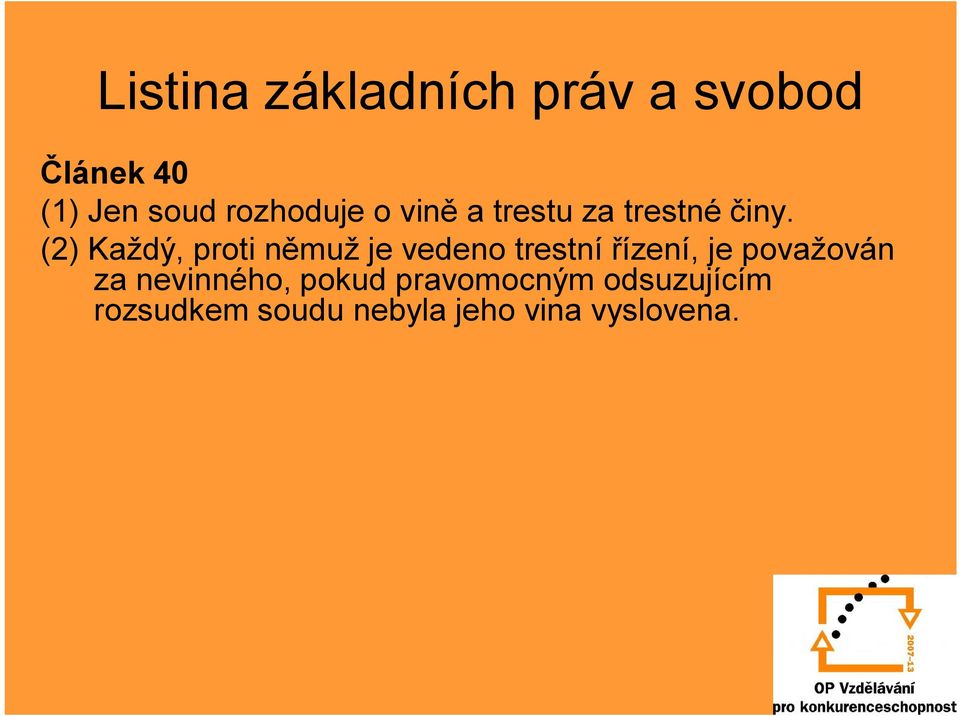 (2) Každý, proti němuž je vedeno trestní řízení, je