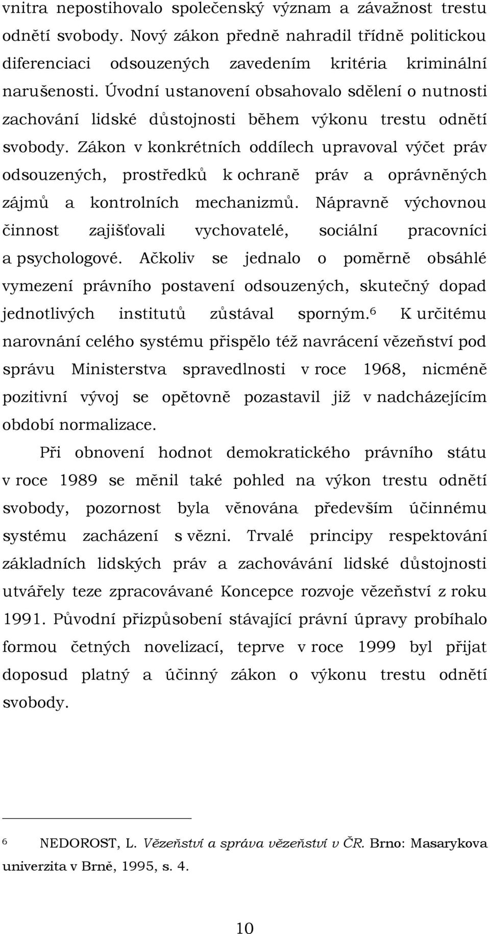 Zákon v konkrétních oddílech upravoval výčet práv odsouzených, prostředků k ochraně práv a oprávněných zájmů a kontrolních mechanizmů.