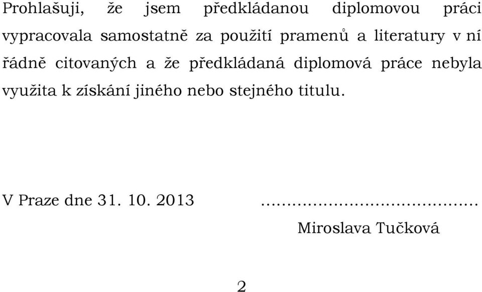 a že předkládaná diplomová práce nebyla využita k získání jiného