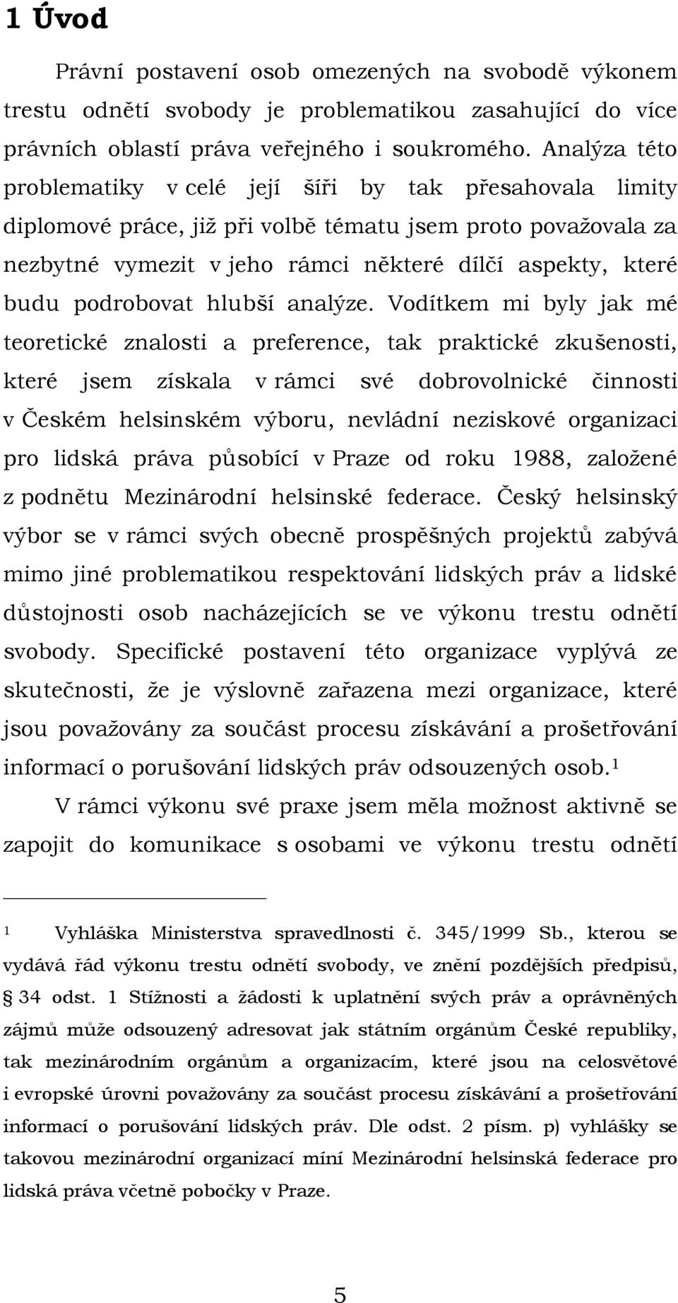 podrobovat hlubší analýze.