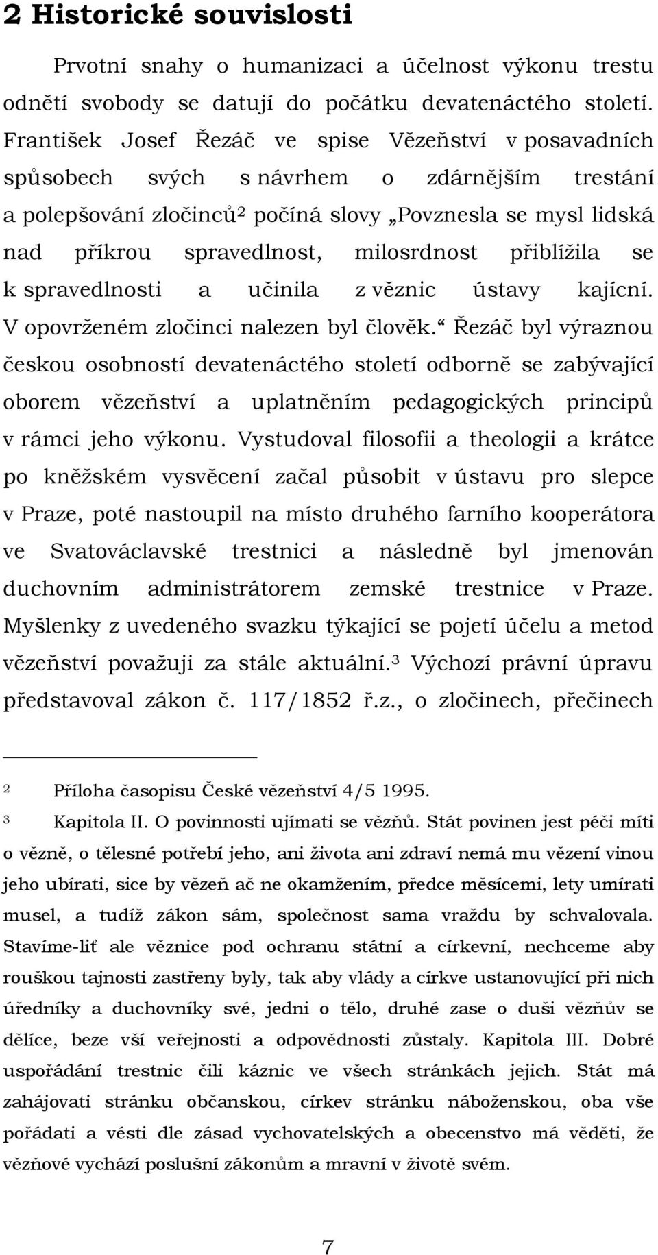 milosrdnost přiblížila se k spravedlnosti a učinila z věznic ústavy kajícní. V opovrženém zločinci nalezen byl člověk.