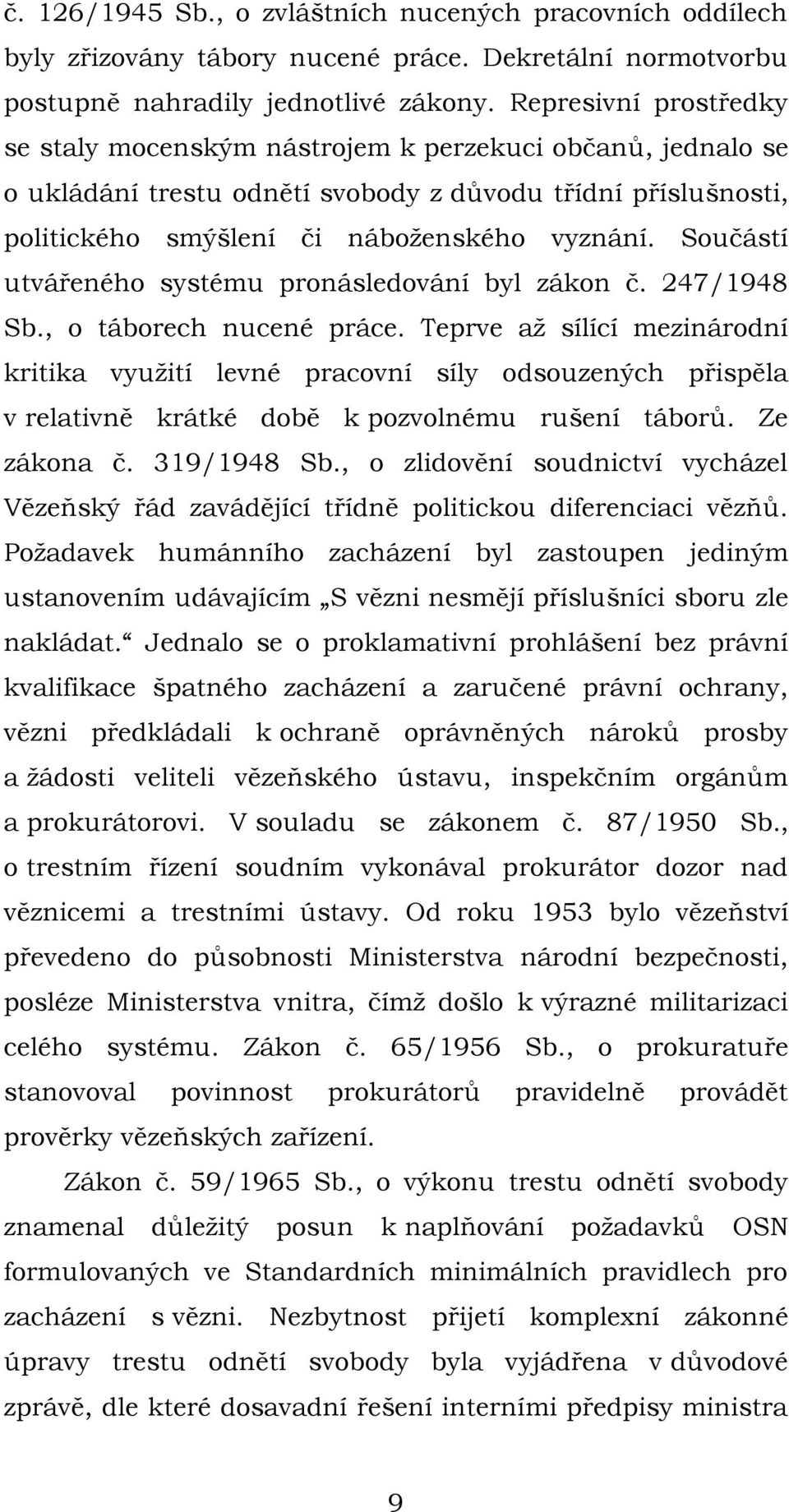 Součástí utvářeného systému pronásledování byl zákon č. 247/1948 Sb., o táborech nucené práce.