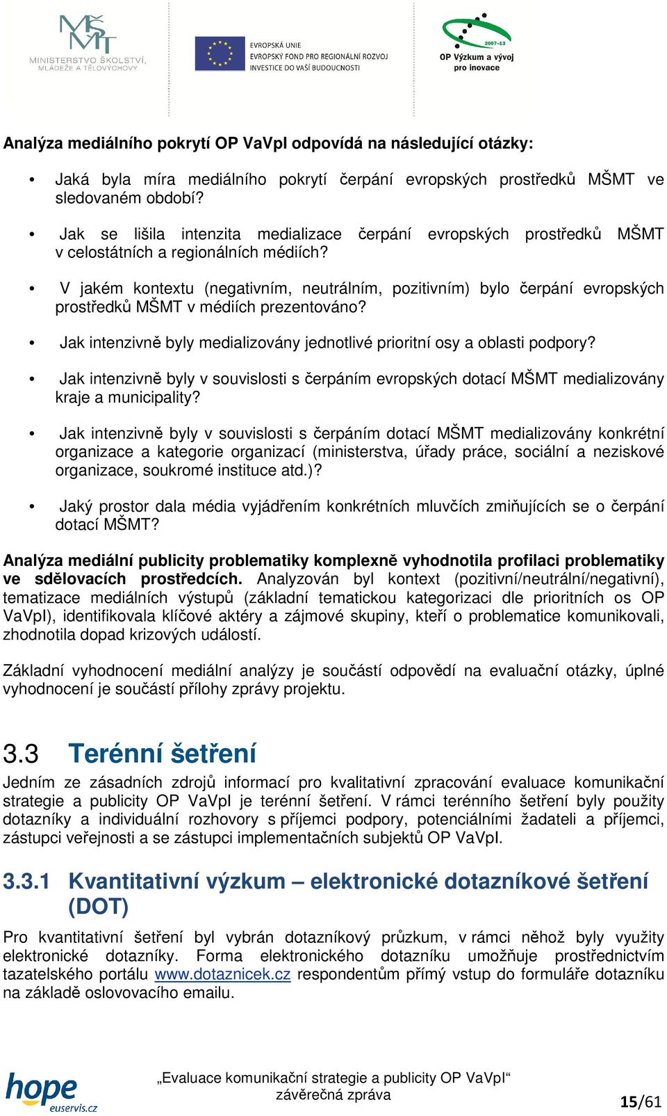 V jakém kontextu (negativním, neutrálním, pozitivním) bylo čerpání evropských prostředků MŠMT v médiích prezentováno? Jak intenzivně byly medializovány jednotlivé prioritní osy a oblasti podpory?