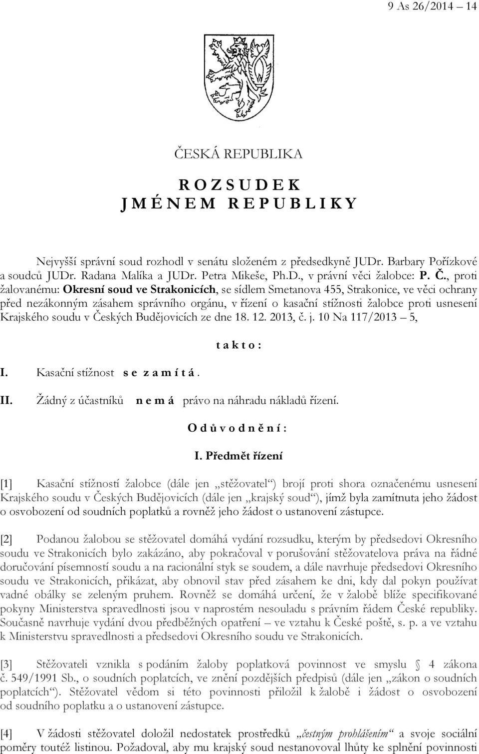 , proti žalovanému: Okresní soud ve Strakonicích, se sídlem Smetanova 455, Strakonice, ve věci ochrany před nezákonným zásahem správního orgánu, v řízení o kasační stížnosti žalobce proti usnesení