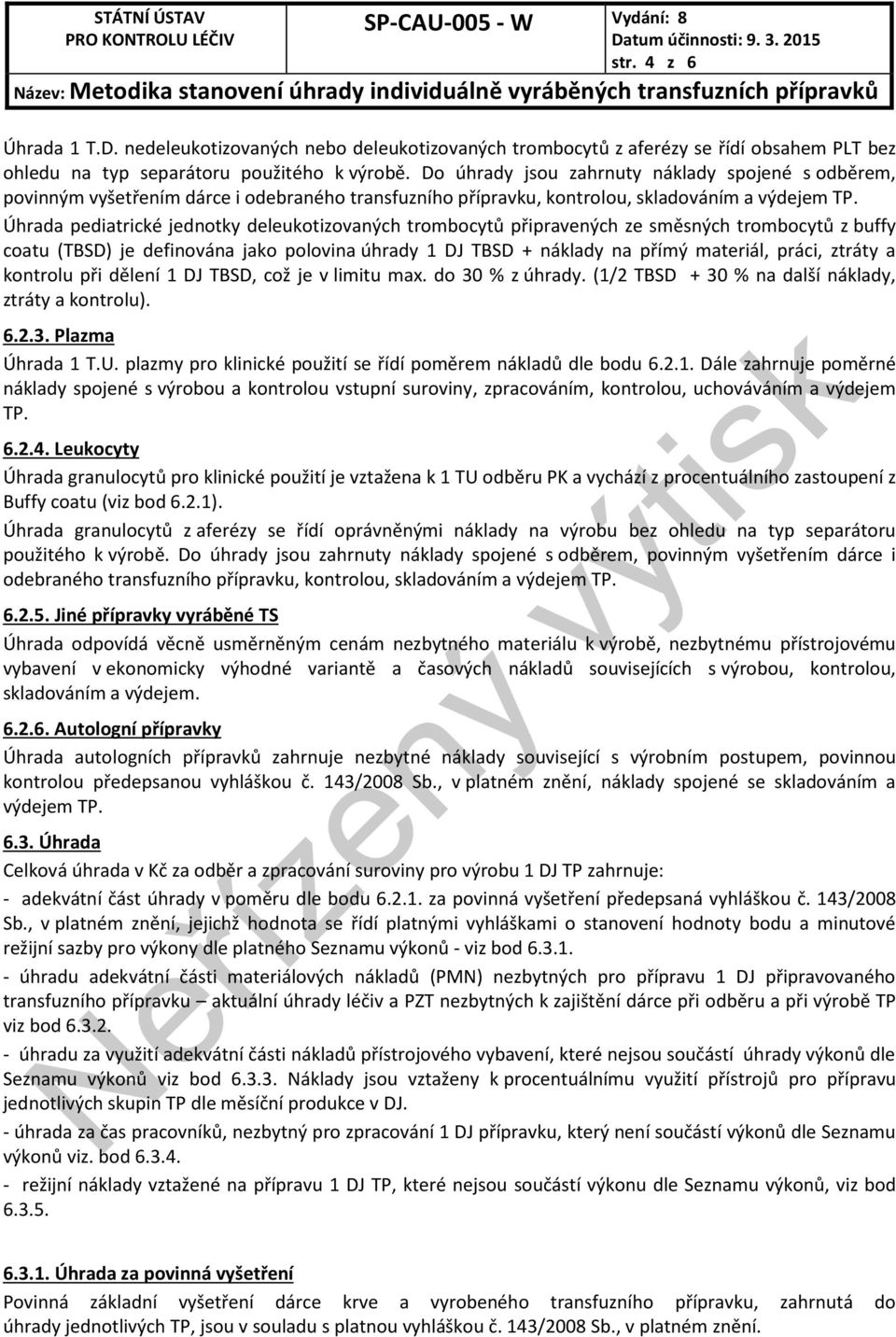 Úhrada pediatrické jednotky deleukotizovaných trombocytů připravených ze směsných trombocytů z buffy coatu (TBSD) je definována jako polovina úhrady 1 DJ TBSD + náklady na přímý materiál, práci,