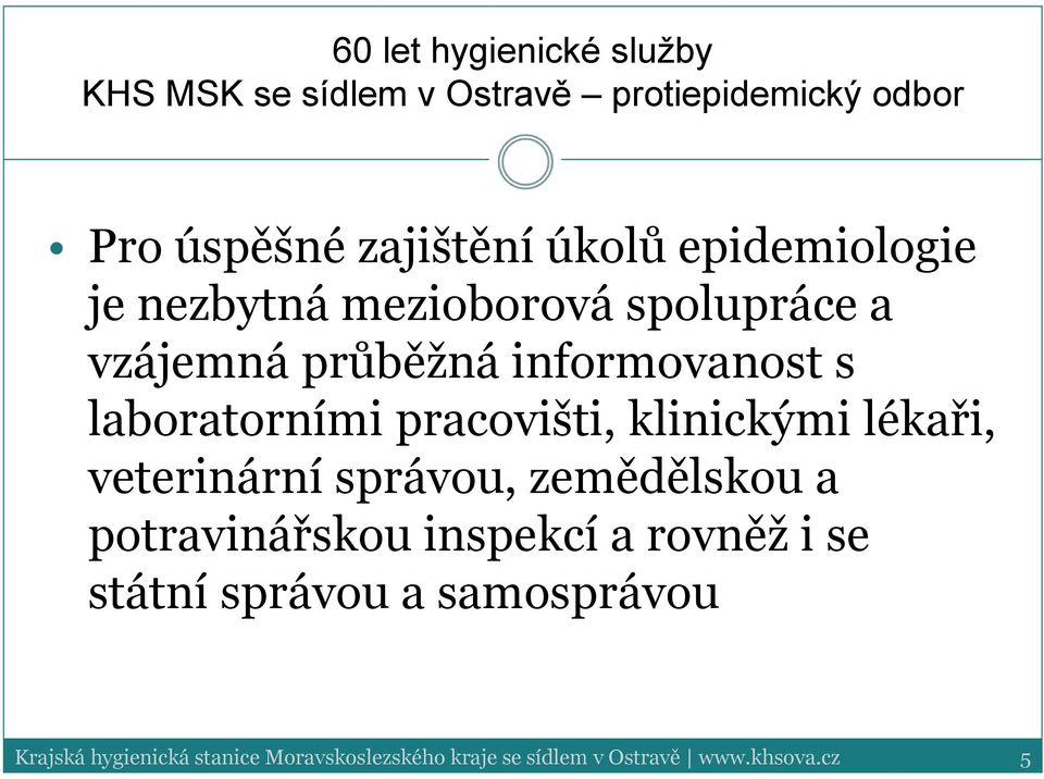 pracovišti, klinickými lékaři, veterinární správou, zemědělskou a