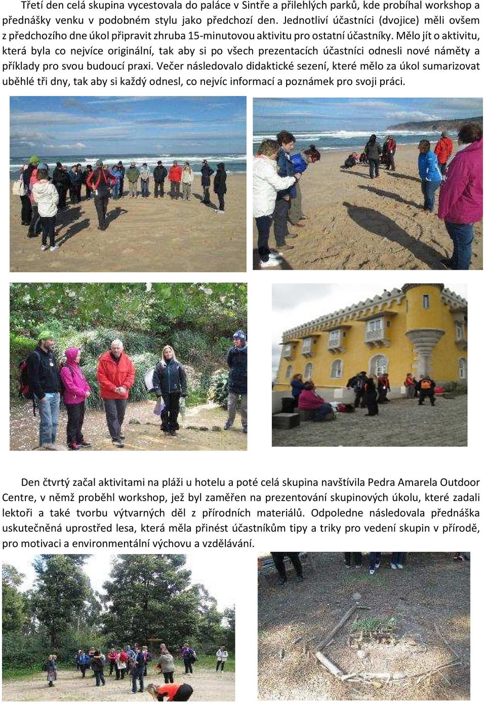 Mělo jít o aktivitu, která byla co nejvíce originální, tak aby si po všech prezentacích účastníci odnesli nové náměty a příklady pro svou budoucí praxi.