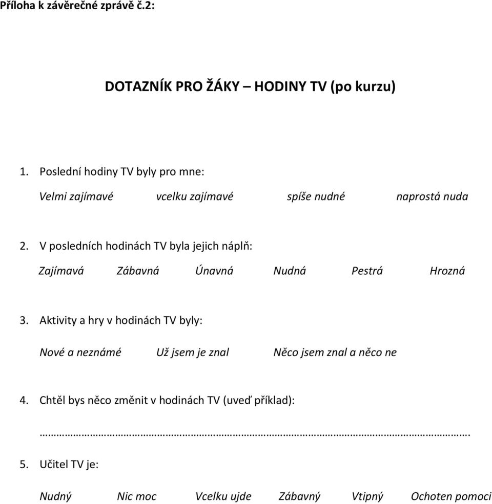 V posledních hodinách TV byla jejich náplň: Zajímavá Zábavná Únavná Nudná Pestrá Hrozná 3.